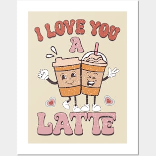 I Love You A Latte Posters and Art